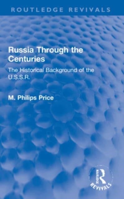 Russia Through the Centuries - The Historical Background of the U.S.S.R.