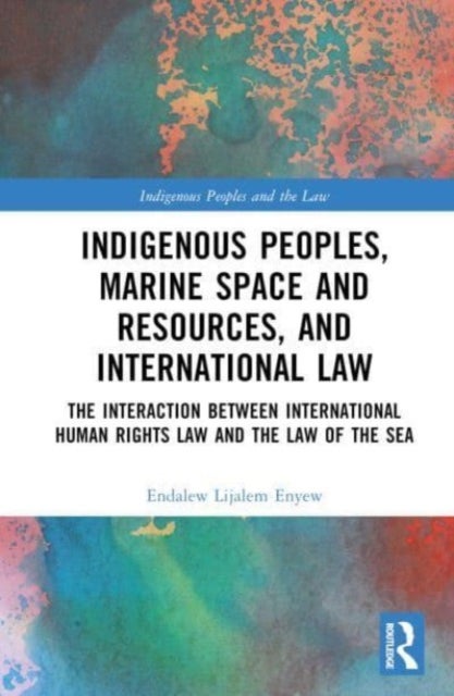 Indigenous Peoples, Marine Space and Resources, and International Law - The Interaction Between International Human Rights Law and the Law of the Sea