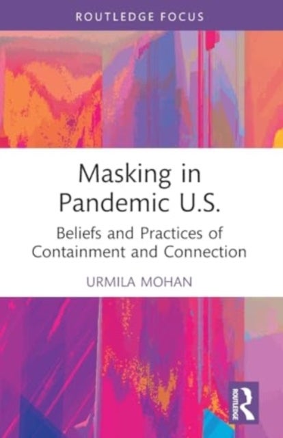 Masking in Pandemic U.S. - Beliefs and Practices of Containment and Connection