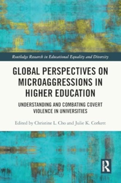 Global Perspectives on Microaggressions in Higher Education - Understanding and Combating Covert Violence in Universities