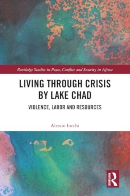 Living through Crisis by Lake Chad - Violence, Labor and Resources