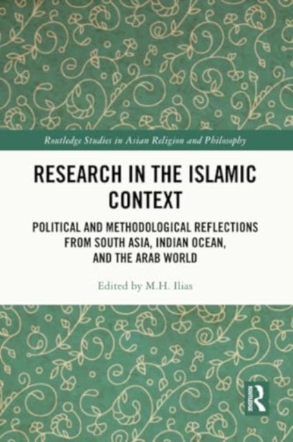 Research in the Islamic Context - Political and Methodological Reflections from South Asia, Indian Ocean, and the Arab World