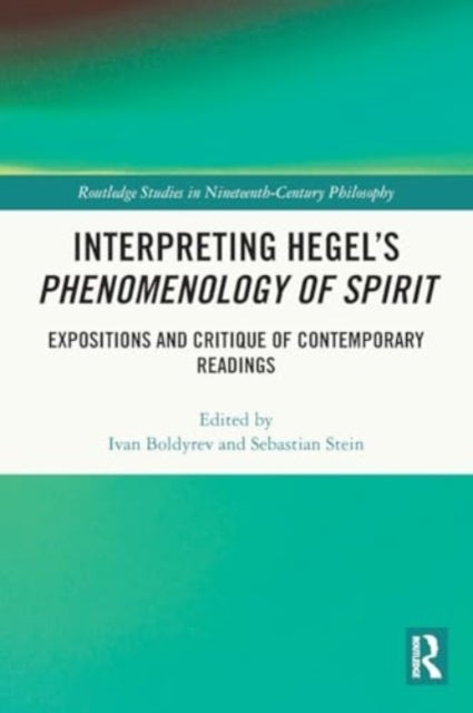 Interpreting Hegel’s Phenomenology of Spirit - Expositions and Critique of Contemporary Readings