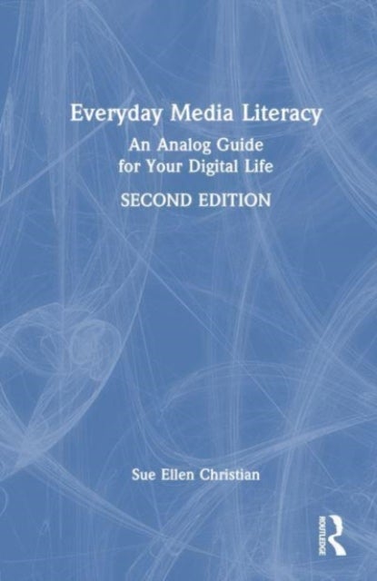 Everyday Media Literacy - An Analog Guide for Your Digital Life