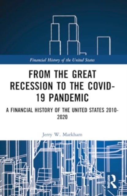 From the Great Recession to the Covid-19 Pandemic - A Financial History of the United States 2010-2020