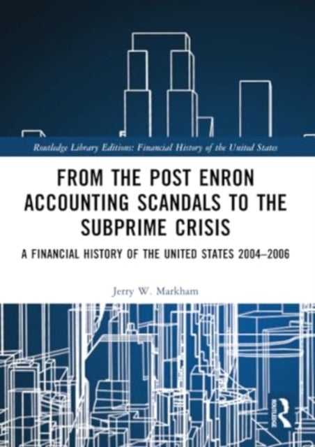 From the Post Enron Accounting Scandals to the Subprime Crisis - A Financial History of the United States 2004–2006