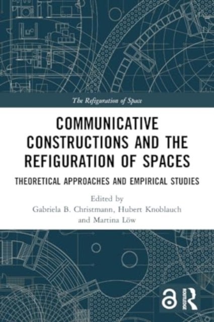 Communicative Constructions and the Refiguration of Spaces - Theoretical Approaches and Empirical Studies