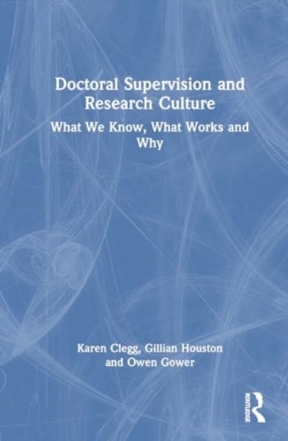 Doctoral Supervision and Research Culture - What We Know, What Works and Why