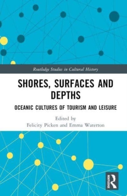 Shores, Surfaces and Depths - Oceanic Cultures of Tourism and Leisure