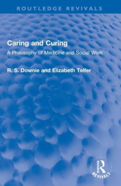 Caring and Curing - A Philosophy of Medicine and Social Work