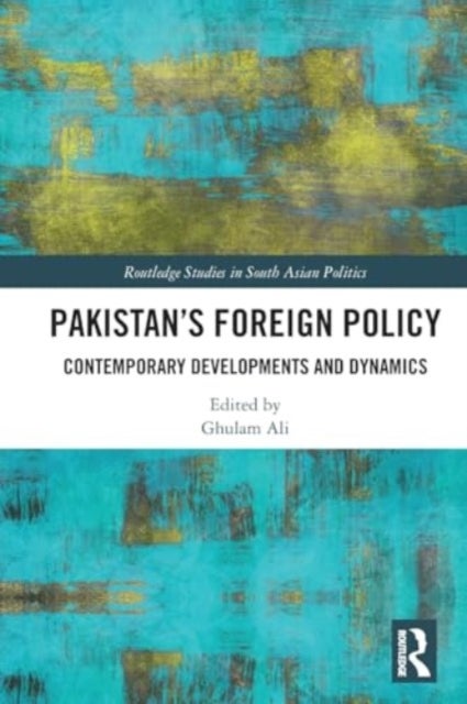 Pakistan's Foreign Policy - Contemporary Developments and Dynamics