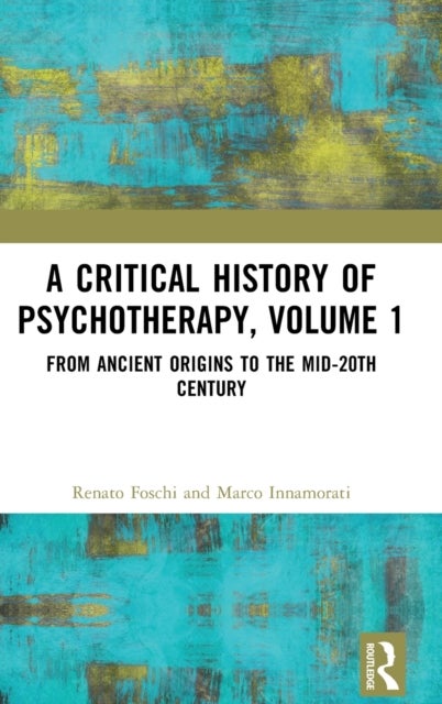 A Critical History of Psychotherapy, Volume 1 - From Ancient Origins to the Mid 20th Century