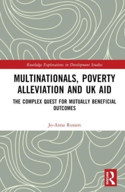 Multinationals, Poverty Alleviation and UK Aid - The Complex Quest for Mutually Beneficial Outcomes