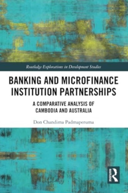 Banking and Microfinance Institution Partnerships - A Comparative Analysis of Cambodia and Australia