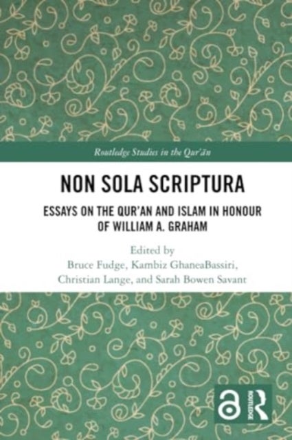 Non Sola Scriptura - Essays on the Qur’an and Islam in Honour of William A. Graham