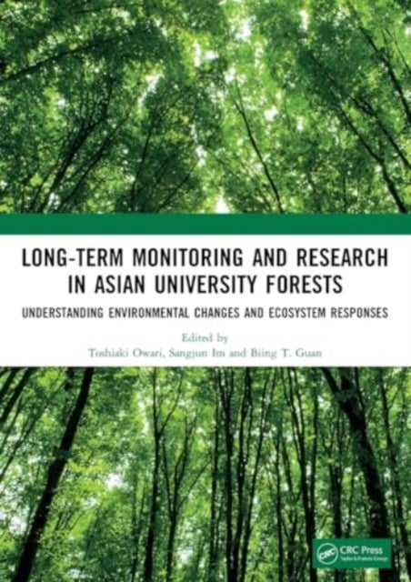 Long-Term Monitoring and Research in Asian University Forests - Understanding Environmental Changes and Ecosystem Responses