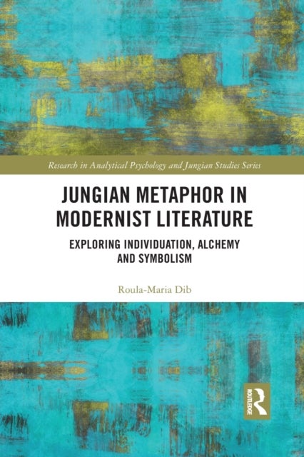 Jungian Metaphor in Modernist Literature - Exploring Individuation, Alchemy and Symbolism