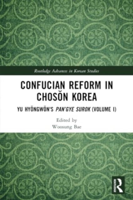 Confucian Reform in Choson Korea - Yu Hyongwon's Pan’gye surok (Volume I)
