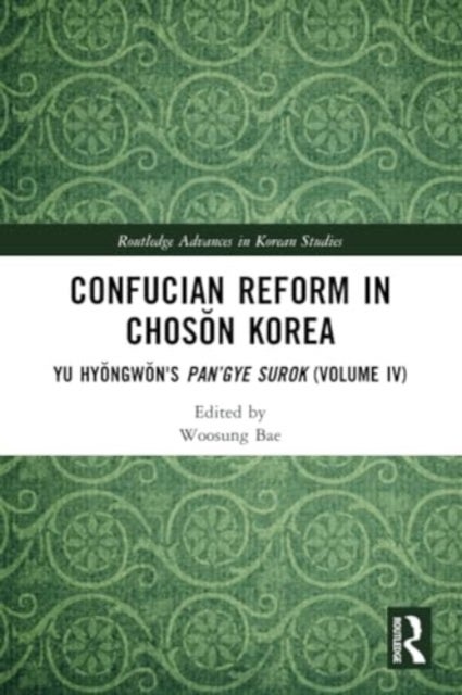Confucian Reform in Choson Korea - Yu Hyongwon's Pan’gye surok (Volume IV)