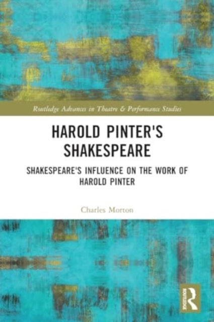 Harold Pinter's Shakespeare - Shakespeare's Influence on the Work of Harold Pinter