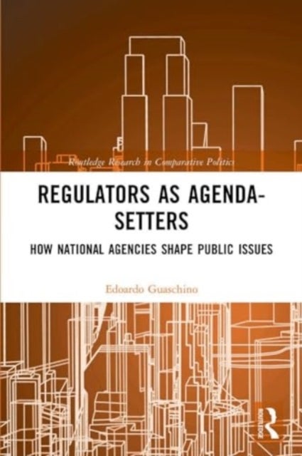 Regulators as Agenda-Setters - How National Agencies Shape Public Issues