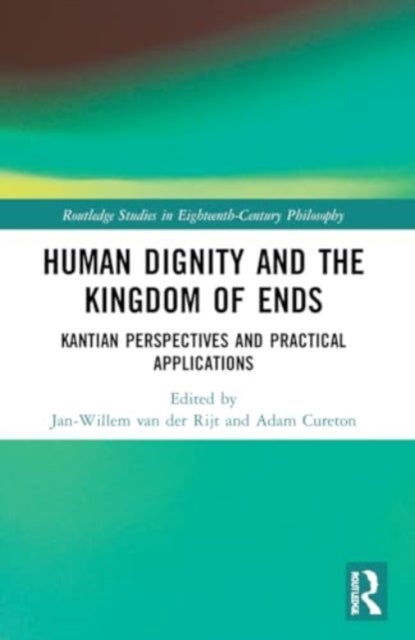 Human Dignity and the Kingdom of Ends - Kantian Perspectives and Practical Applications