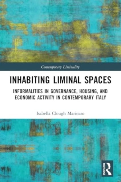 Inhabiting Liminal Spaces - Informalities in Governance, Housing, and Economic Activity in Contemporary Italy