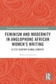 Feminism and Modernity in Anglophone African Women’s Writing