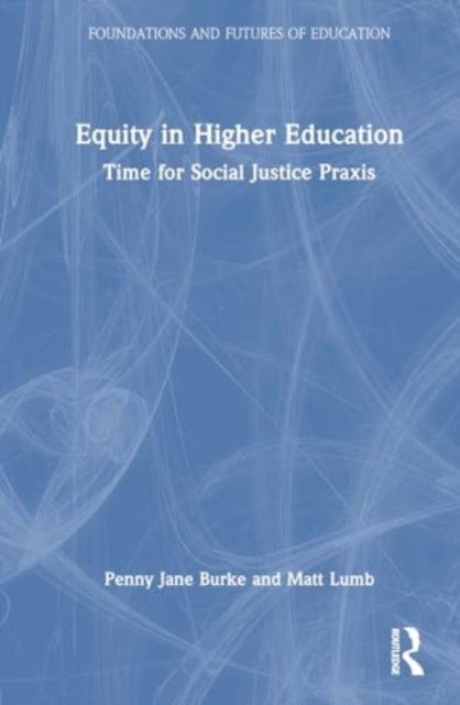 Equity in Higher Education - Time for Social Justice Praxis