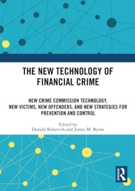 The New Technology of Financial Crime - New Crime Commission Technology, New Victims, New Offenders, and New Strategies for Prevention and Control