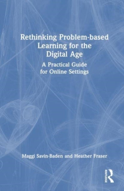 Rethinking Problem-based Learning for the Digital Age - A Practical Guide for Online Settings