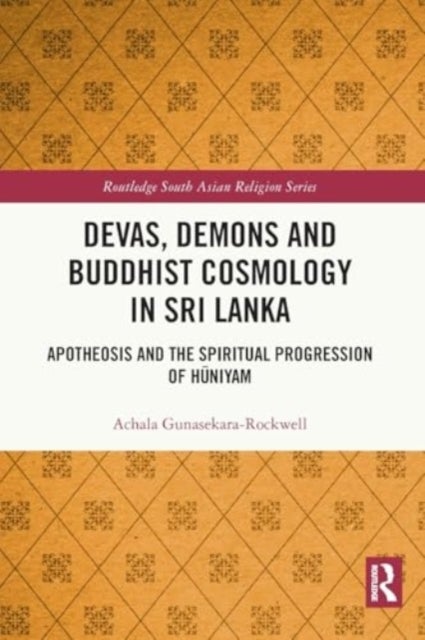 Devas, Demons and Buddhist Cosmology in Sri Lanka - Apotheosis and the Spiritual Progression of Huniyam