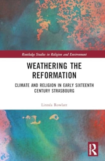 Weathering the Reformation - Climate and Religion in Early Sixteenth-Century Strasbourg