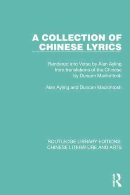 A Collection of Chinese Lyrics - Rendered into Verse by Alan Ayling from translations of the Chinese by Duncan Mackintosh