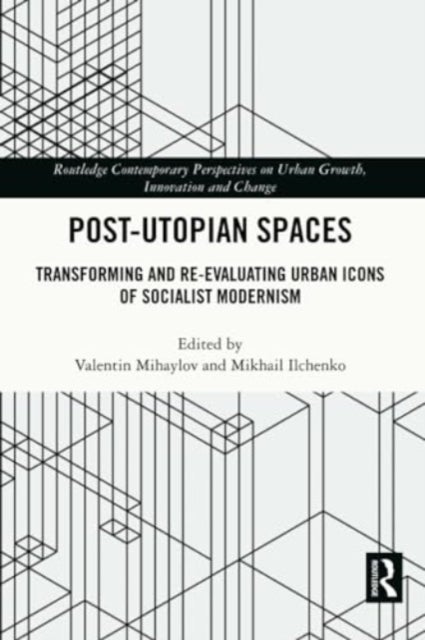 Post-Utopian Spaces - Transforming and Re-Evaluating Urban Icons of Socialist Modernism