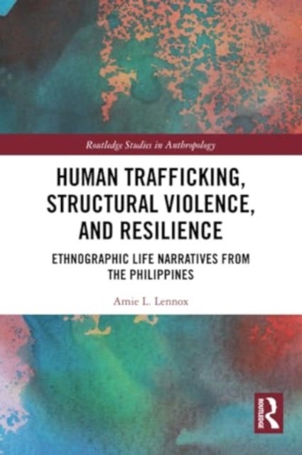 Human Trafficking, Structural Violence, and Resilience - Ethnographic Life Narratives from the Philippines