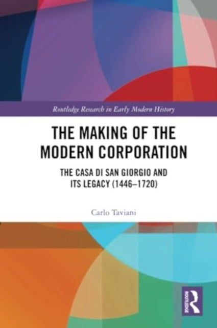The Making of the Modern Corporation - The Casa di San Giorgio and its Legacy (1446-1720)
