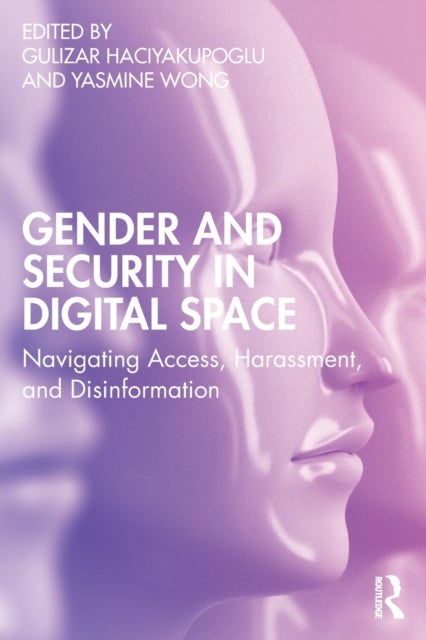 Gender and Security in Digital Space - Navigating Access, Harassment, and Disinformation