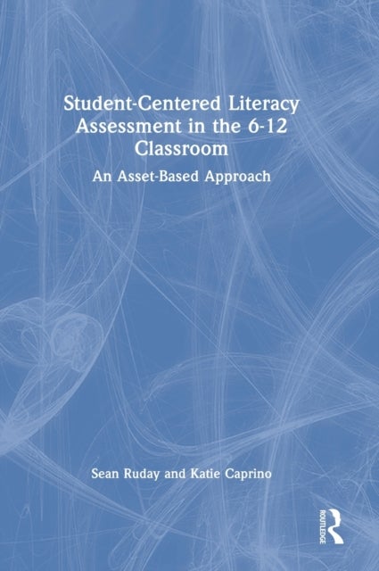 Student-Centered Literacy Assessment in the 6-12 Classroom - An Asset-Based Approach