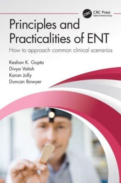 Principles and Practicalities of ENT - How to approach common clinical scenarios