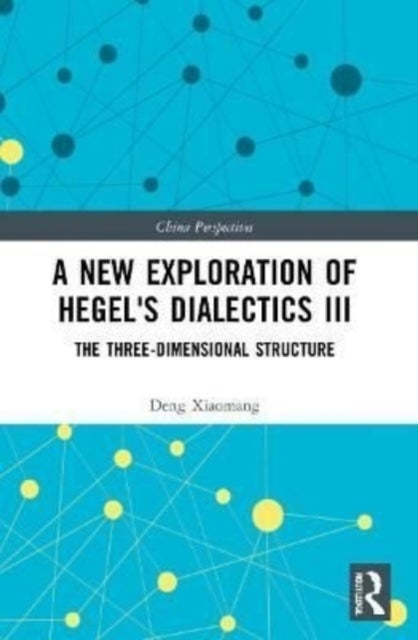 A New Exploration of Hegel's Dialectics III - The Three-Dimensional Structure