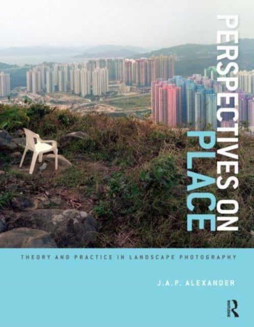 Perspectives on Place - Theory and Practice in Landscape Photography
