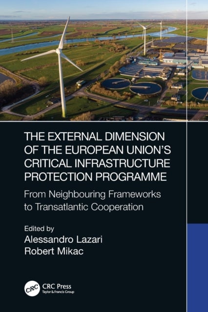 The External Dimension of the European Union’s Critical Infrastructure Protection Programme - From Neighbouring Frameworks to Transatlantic Cooperation