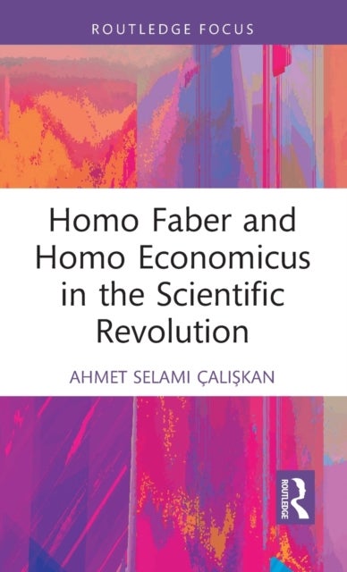 Homo Faber and Homo Economicus in the Scientific Revolution
