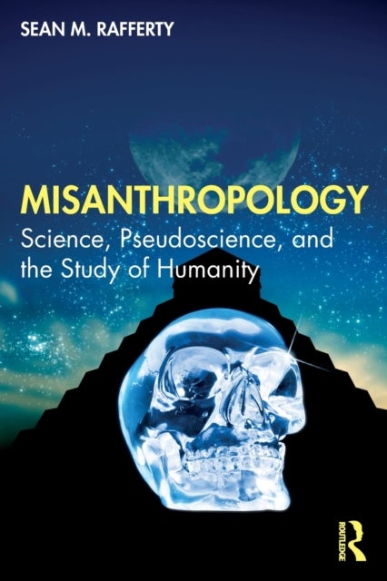 Misanthropology - Science, Pseudoscience, and the Study of Humanity
