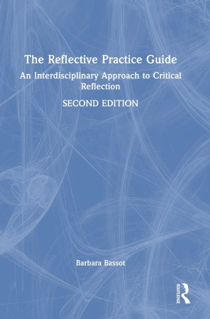 The Reflective Practice Guide - An Interdisciplinary Approach to Critical Reflection
