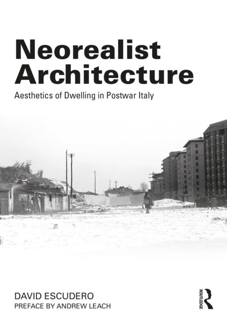 Neorealist Architecture - Aesthetics of Dwelling in Postwar Italy