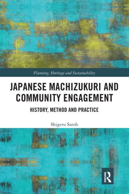 Japanese Machizukuri and Community Engagement - History, Method and Practice