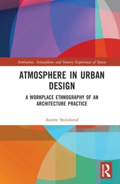 Atmosphere in Urban Design - A Workplace Ethnography of an Architecture Practice