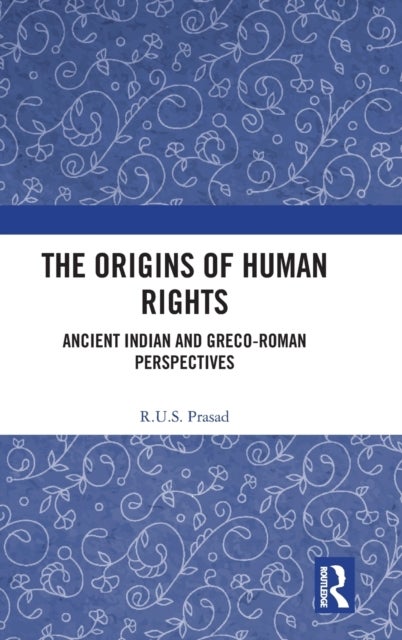 The Origins of Human Rights - Ancient Indian and Greco-Roman Perspectives